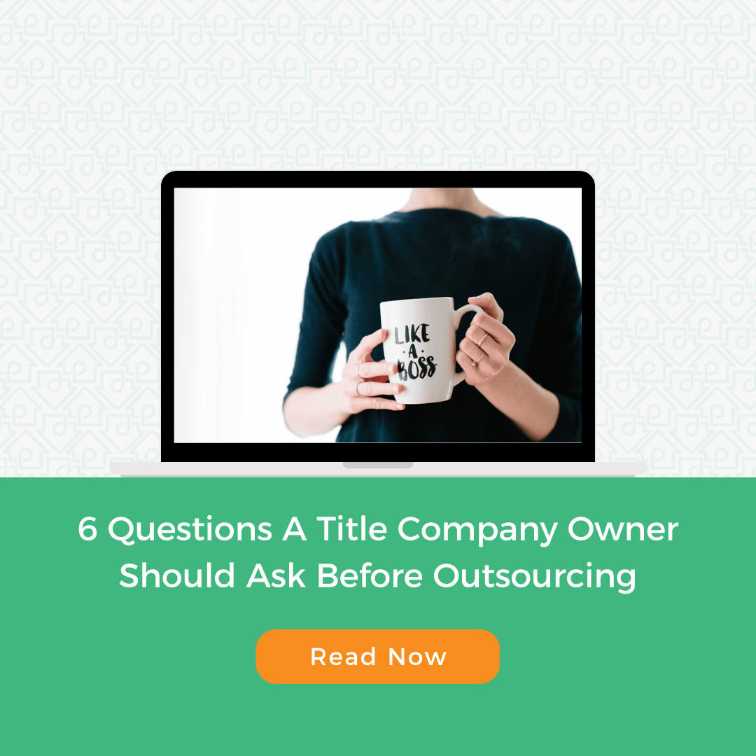 Blog: 6 Questions A Title Company Owner Should Ask Before Outsourcing