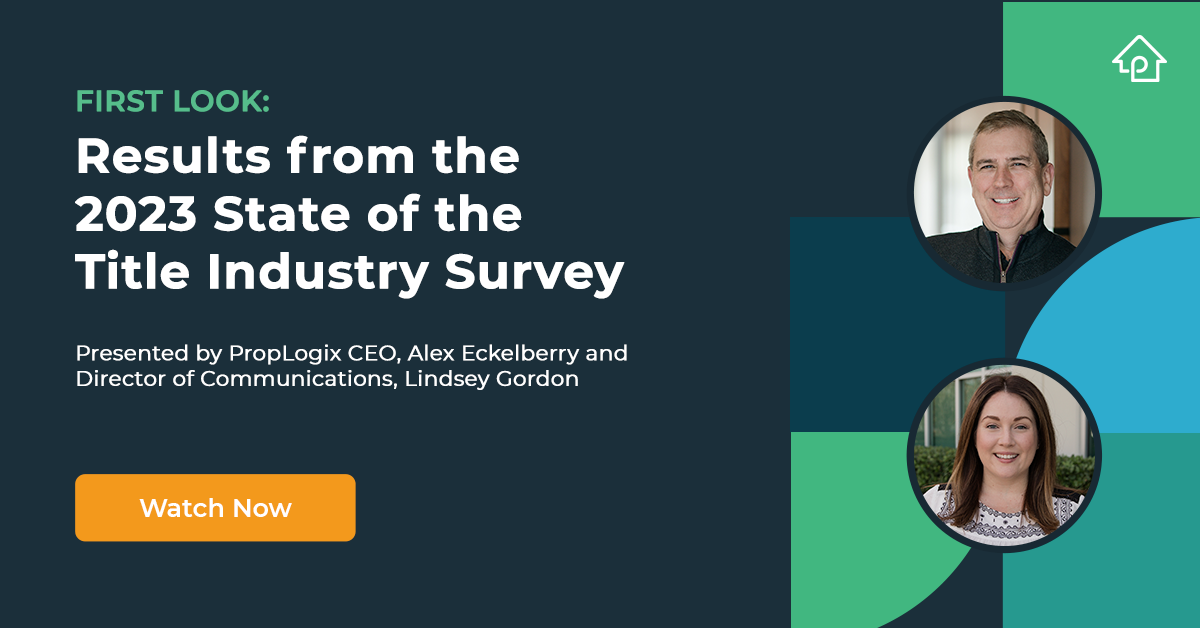 PropLogix Webinar: First Look at Results from the 2023 State of the Title Industry Survey